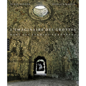 Les grottes de jardins, ou l'imagination au pouvoir Les grottes de jardins, ou l'imagination au pouvoir